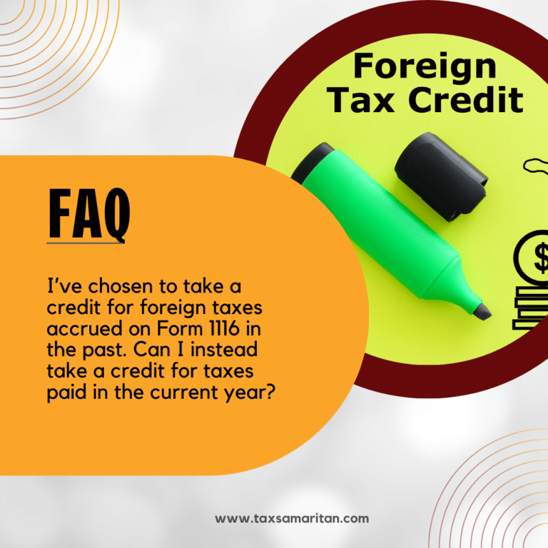 I’ve chosen to take a credit for foreign taxes accrued on Form 1116 in the past. Can I instead take a credit for taxes paid in the current year?