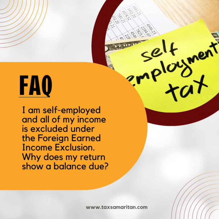 I am self-employed and all of my income is excluded under the Foreign Earned Income Exclusion. Why does my return show a balance due?
