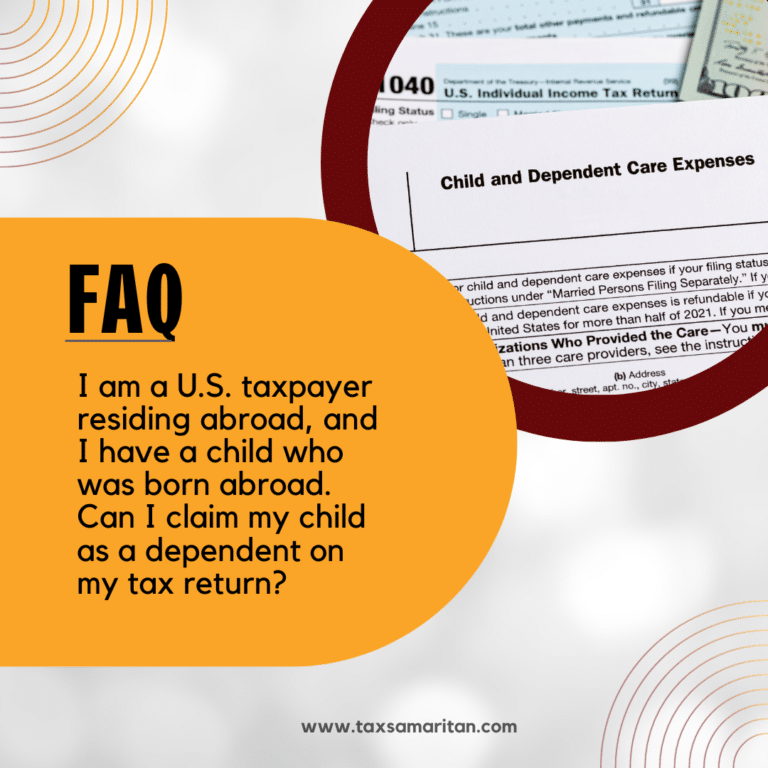 I am a U.S. taxpayer residing abroad, and I have a child who was born abroad. Can I claim my child as a dependent on my tax return?