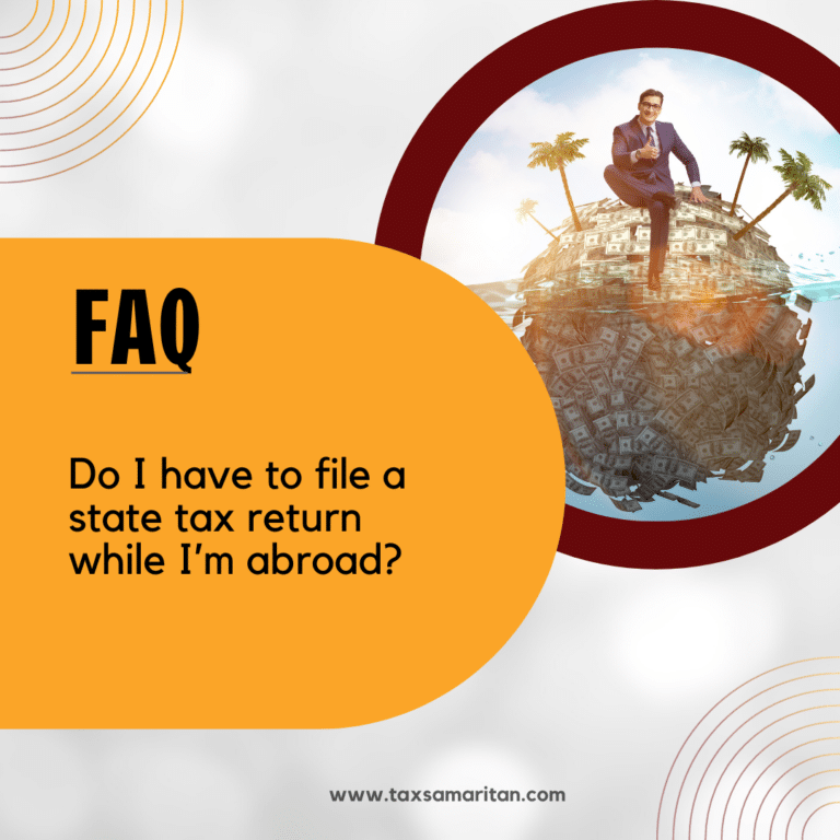 Do I have to file a state tax return while I’m abroad?