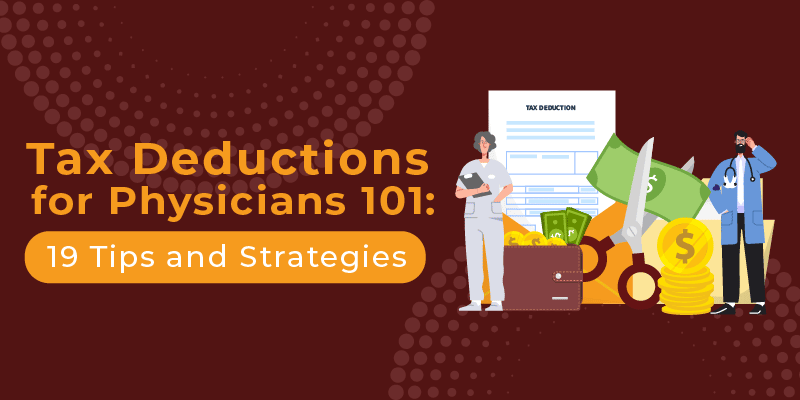 Tax Deductions for Physicians 101: 19 Tips and Strategies