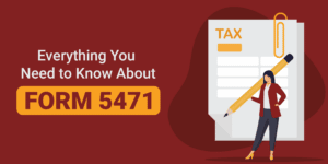 Everything You Need to Know About Form 5471