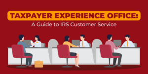 Taxpayer Experience Office: A Guide to IRS Customer Service