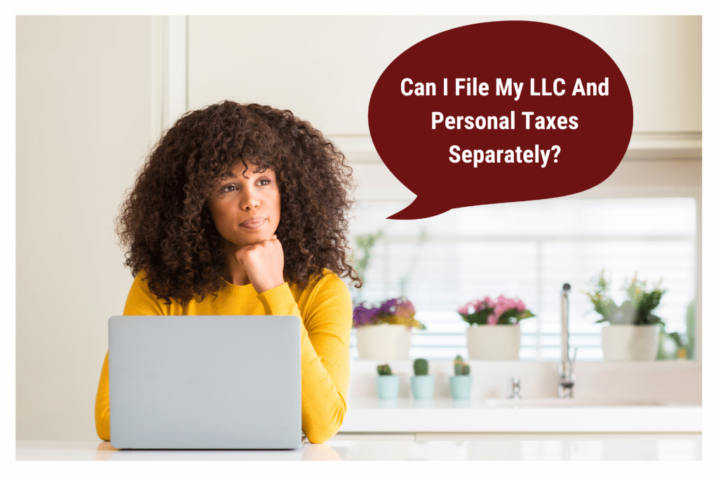Can I File My LLC And Personal Taxes Separately?